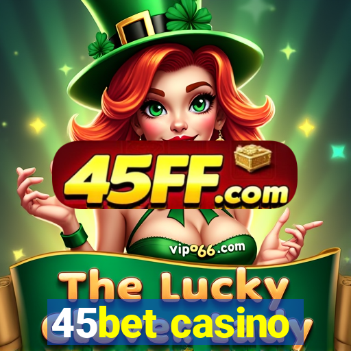 45bet casino
